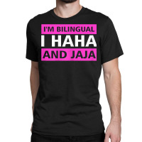 Womens I'm Bilingual I Haha And Jaja Spanish Mexico Spain T Shirt Classic T-shirt | Artistshot