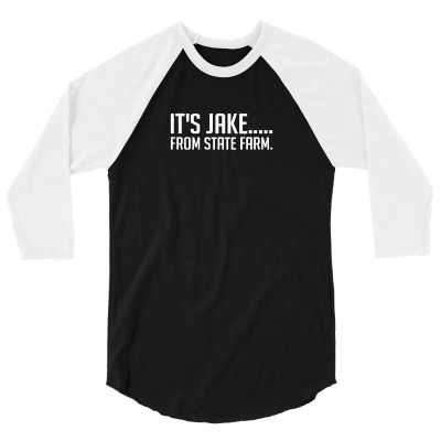 It's Jake From State Farm Funny 3/4 Sleeve Shirt Designed By Lyly