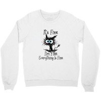 It's Fine I'm Fine Everything Is Fine Cat Funny Crewneck Sweatshirt | Artistshot