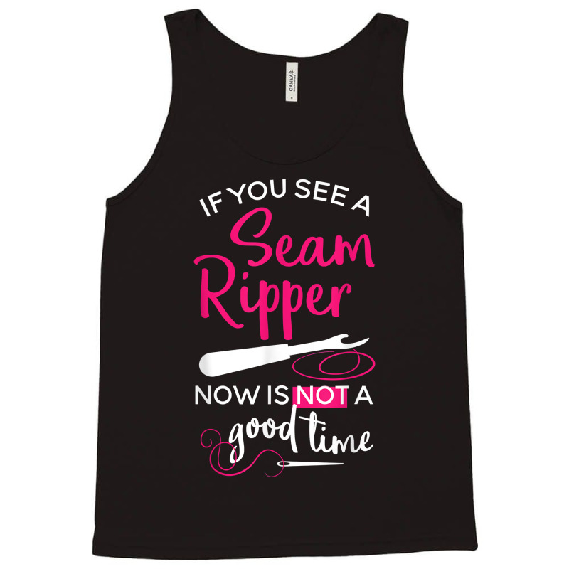 Sewing Tee If You See A Seam Ripper Now Is Not A Good Time T Shirt Tank Top by goveteman | Artistshot