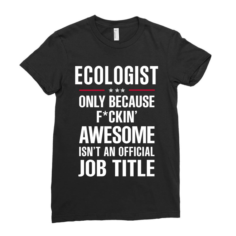 Gift For F Ckin' Awesome Ecologist Ladies Fitted T-Shirt by thanchashop | Artistshot