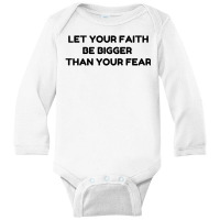 Faith Bigger Than Fear Long Sleeve Baby Bodysuit | Artistshot