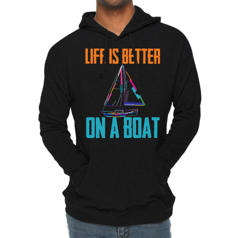 Sailing T  Shirt Sailing   Life Is Better On A Boat T  Shirt Lightweight Hoodie | Artistshot