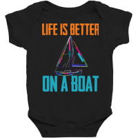 Sailing T  Shirt Sailing   Life Is Better On A Boat T  Shirt Baby Bodysuit | Artistshot