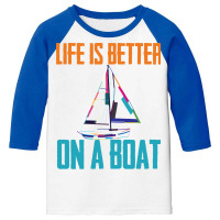 Sailing T  Shirt Sailing   Life Is Better On A Boat T  Shirt Youth 3/4 Sleeve | Artistshot