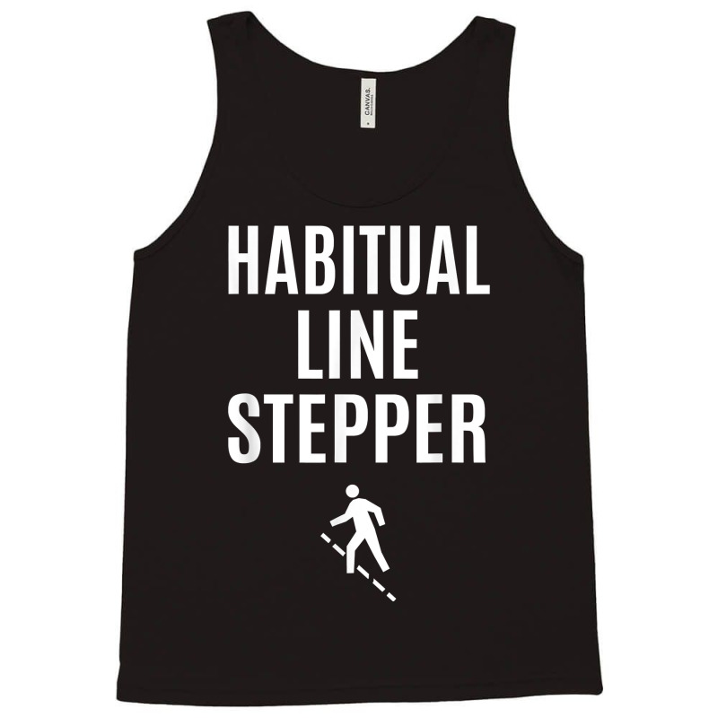 Funny Habitual Line Stepper T Shirt Tank Top by voigterannen | Artistshot