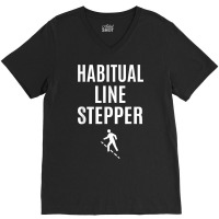 Funny Habitual Line Stepper T Shirt V-neck Tee | Artistshot