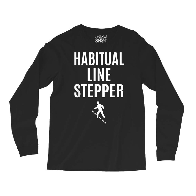 Funny Habitual Line Stepper T Shirt Long Sleeve Shirts by voigterannen | Artistshot