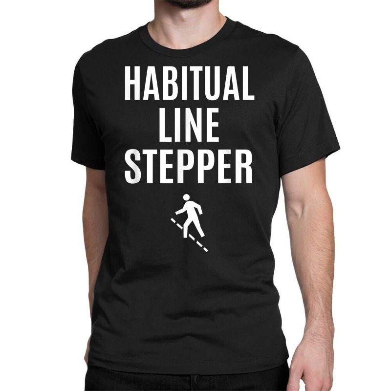 Funny Habitual Line Stepper T Shirt Classic T-shirt by voigterannen | Artistshot