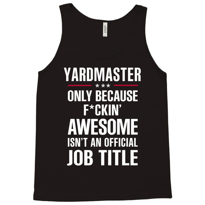 Gift For F Ckin' Awesome Yardmaster Tank Top by thanchashop | Artistshot