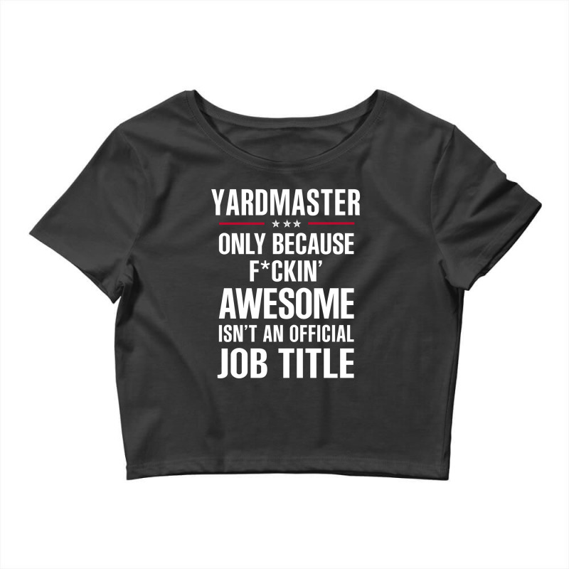 Gift For F Ckin' Awesome Yardmaster Crop Top by thanchashop | Artistshot