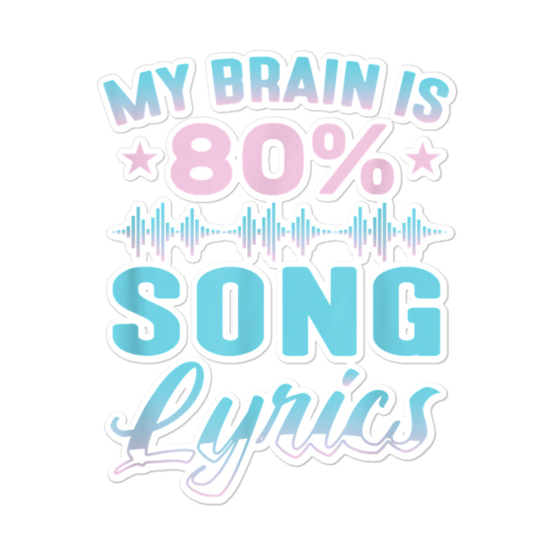 My Brain Is 80 Song Lyrics Funny Singer Catchy Tune Lyrics T Shirt Sticker | Artistshot