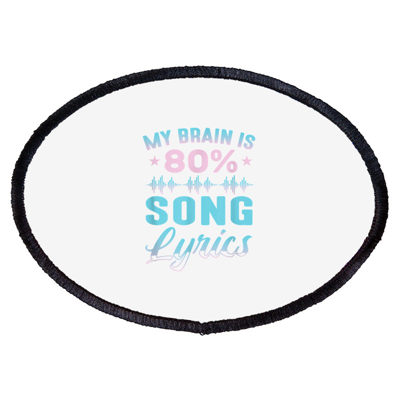 My Brain Is 80 Song Lyrics Funny Singer Catchy Tune Lyrics T Shirt Oval Patch | Artistshot