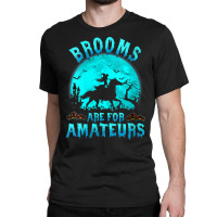 Womens Brooms Are For Beginners Or Amateurs Horses Witch Halloween V N Classic T-shirt | Artistshot