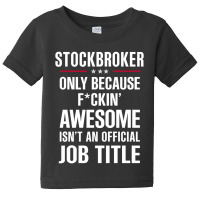 Gift For F Ckin' Awesome Stockbroker Baby Tee | Artistshot