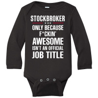 Gift For F Ckin' Awesome Stockbroker Long Sleeve Baby Bodysuit | Artistshot