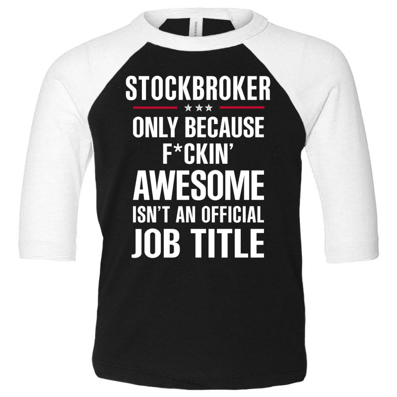 Gift For F Ckin' Awesome Stockbroker Toddler 3/4 Sleeve Tee by thanchashop | Artistshot