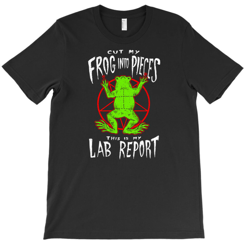 Cut My Frog Into Pieces This Is My Lab Report T-shirt | Artistshot