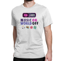 Music On World Off Classic T-shirt | Artistshot