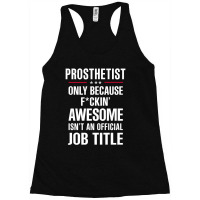 Gift For F Ckin' Awesome Prosthetist Racerback Tank | Artistshot