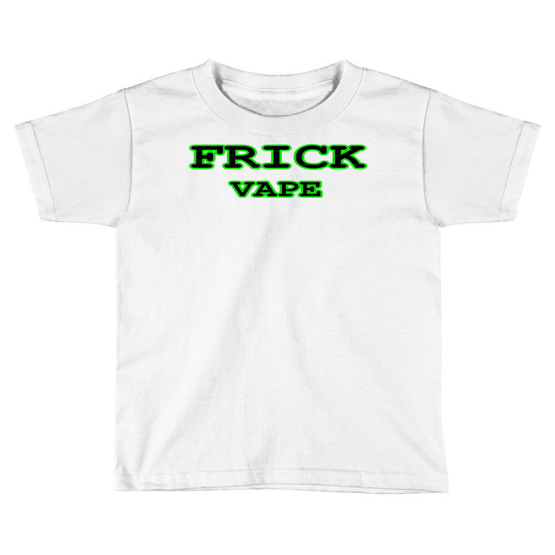 Frick Vape Shirt T Shirt Toddler T-shirt | Artistshot