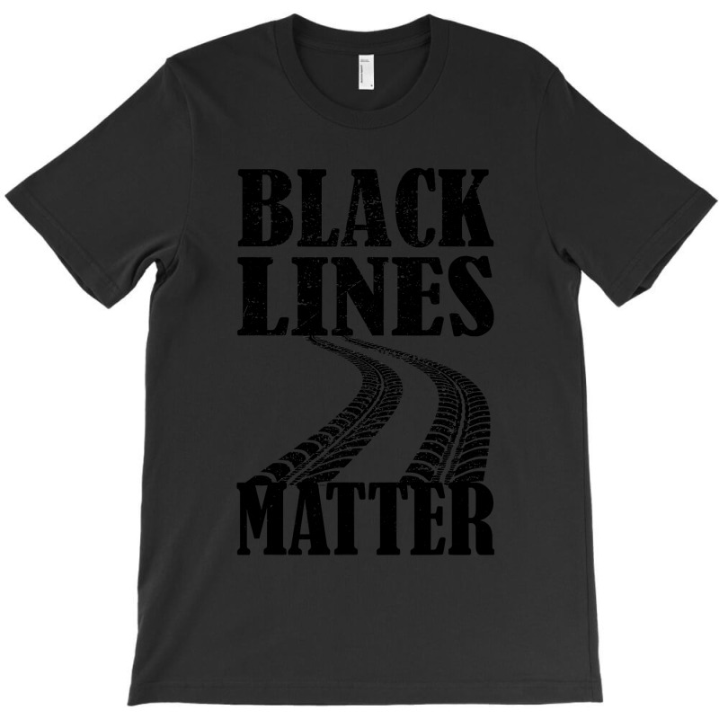 Drag Racing Gift For Race Lover Apparel Black Lines Matter T-Shirt by CUSER3772 | Artistshot