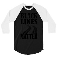 Drag Racing Gift For Race Lover Apparel Black Lines Matter 3/4 Sleeve Shirt | Artistshot