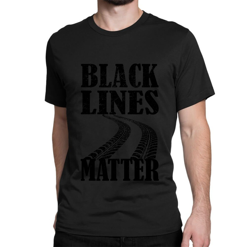 Drag Racing Gift For Race Lover Apparel Black Lines Matter Classic T-shirt by CUSER3772 | Artistshot