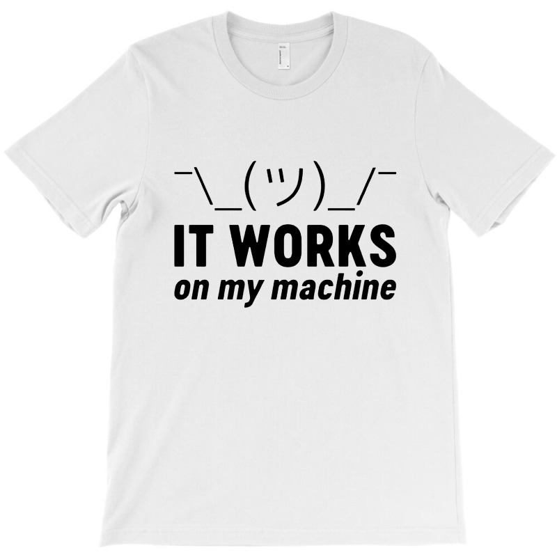 It Works On My Machine T-shirt | Artistshot