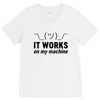 It Works On My Machine V-neck Tee | Artistshot