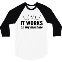 It Works On My Machine 3/4 Sleeve Shirt | Artistshot