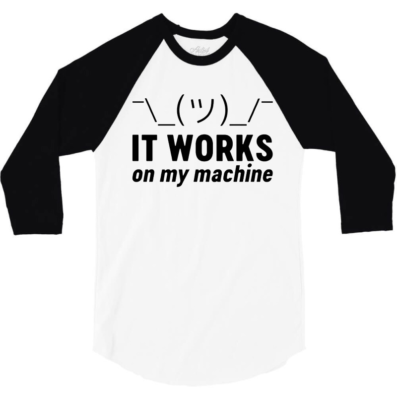 It Works On My Machine 3/4 Sleeve Shirt | Artistshot