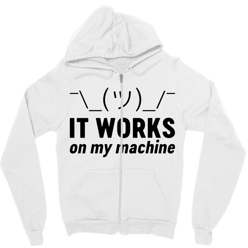 It Works On My Machine Zipper Hoodie | Artistshot