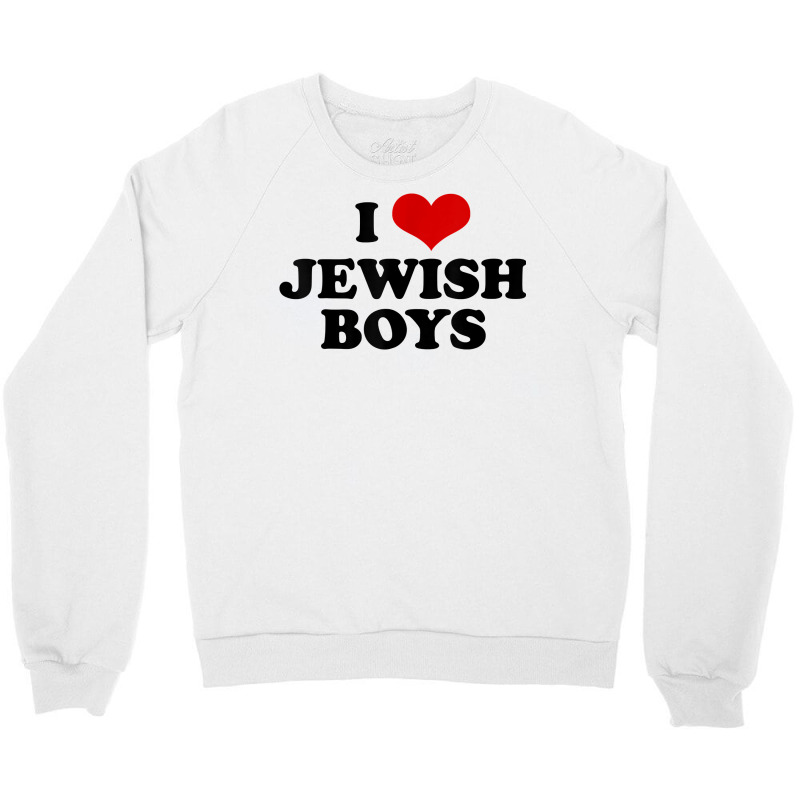 Funny Jewish Tshirt I Love Jewish Boys Cute Gift T Shirt Crewneck Sweatshirt | Artistshot