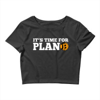 It's Time For Plan B Crop Top | Artistshot