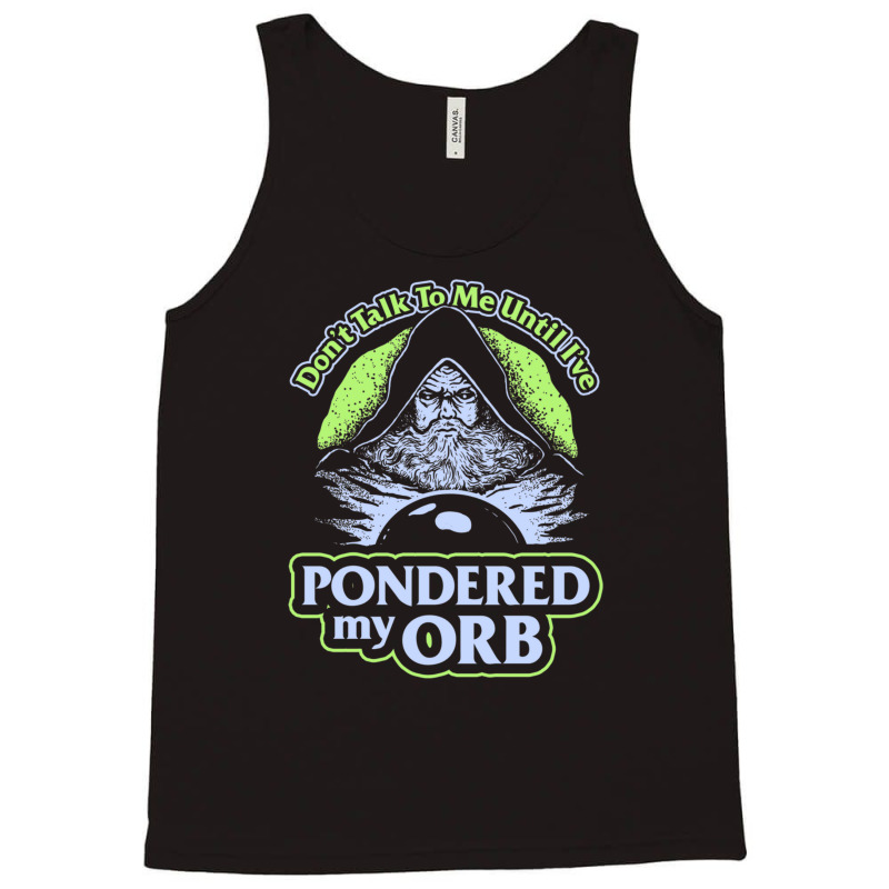 Don't Talk To Me Until I've Pondered By Orb Tank Top | Artistshot