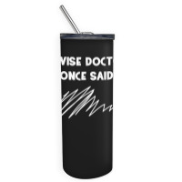 A Wise Doctor Once Said Funny Doctor Jokes For Fans Skinny Tumbler | Artistshot