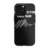 A Wise Doctor Once Said Funny Doctor Jokes For Fans Iphone 13 Pro Case | Artistshot