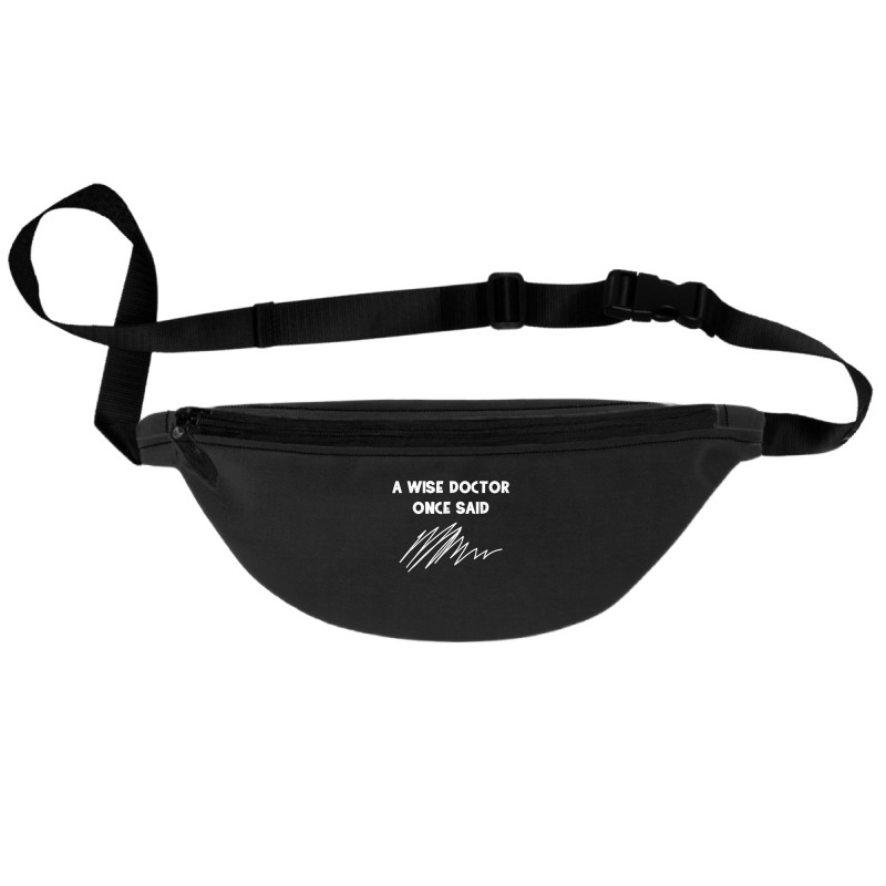 A Wise Doctor Once Said Funny Doctor Jokes For Fans Fanny Pack | Artistshot