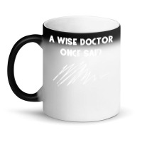 A Wise Doctor Once Said Funny Doctor Jokes For Fans Magic Mug | Artistshot