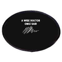 A Wise Doctor Once Said Funny Doctor Jokes For Fans Oval Patch | Artistshot