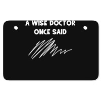 A Wise Doctor Once Said Funny Doctor Jokes For Fans Atv License Plate | Artistshot