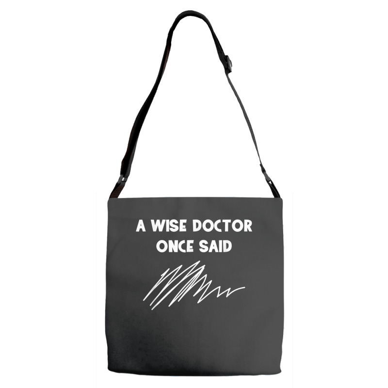 A Wise Doctor Once Said Funny Doctor Jokes For Fans Adjustable Strap Totes | Artistshot