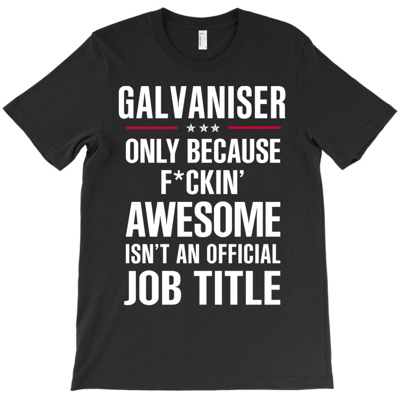 Gift For F Ckin' Awesome Galvaniser T-Shirt by thanchashop | Artistshot