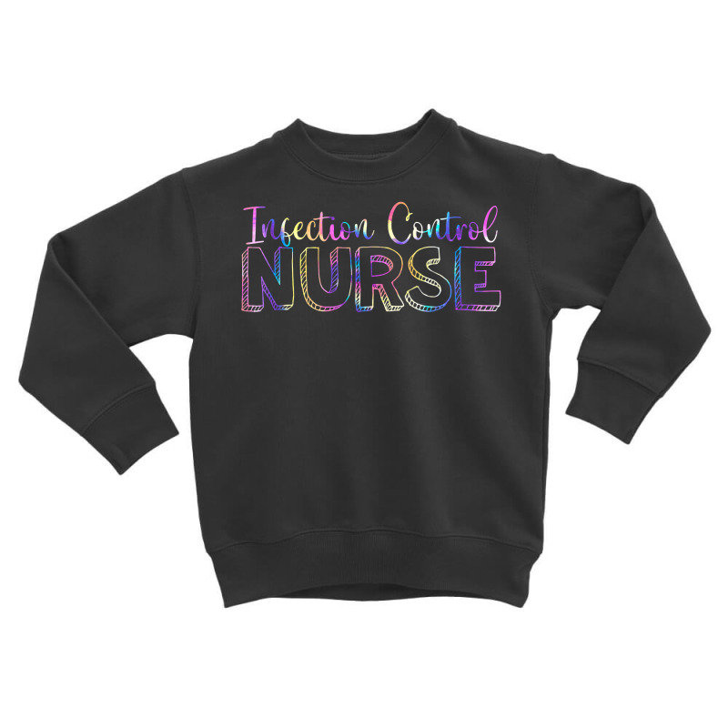 Cute Tie Dye Infection Control Nurse Nursing T Shirt Toddler Sweatshirt | Artistshot