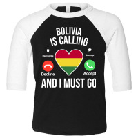 Bolivia Caling And I Must Go Toddler 3/4 Sleeve Tee | Artistshot