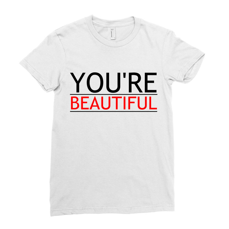 You're Beautiful Ladies Fitted T-Shirt by Perfect Designers | Artistshot