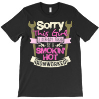 Girl Is Already Taken By A Ironworker Girlfriend Wife T Shirt T-shirt | Artistshot