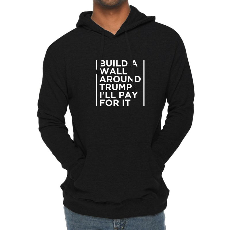 Anti Trump Wall Build A Wall Around Trump Lightweight Hoodie | Artistshot