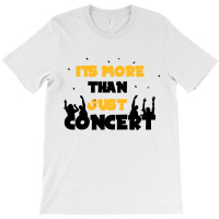 It's More Than Just Concert T-shirt | Artistshot